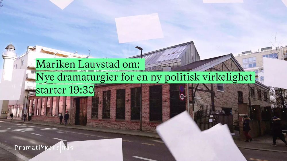 Mariken Lauvstad om: Nye dramaturgier for en ny politisk virkelighet