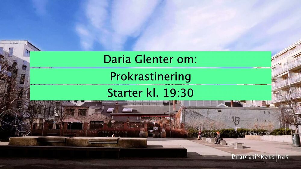 Daria Glenter om: Prokrastinering